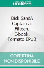 Dick SandA Captain at Fifteen. E-book. Formato EPUB ebook di Jules Verne