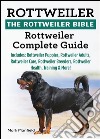 Rottweiler. The Rottweiler BibleRottweiler Complete Guide Includes: Rottweiler Puppies, Rottweiler Adults, Rottweiler Care, Rottweiler Breeders, Rottweiler Health, Training & More!. E-book. Formato EPUB ebook