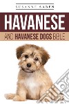 Havanese And Havanese Dogs BibleHavanese Puppies, Havanese Dogs, Havanese Breed, Havanese Rescue, Finding Breeders, Havanese Care, Mixes, Bichon Havanese, Havapoo & More! . E-book. Formato EPUB ebook di Susanne Saben