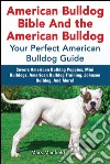 American Bulldog Bible And the American Bulldog: Your Perfect American Bulldog Guide Covers American Bulldog Puppies, Mini Bulldogs, American Bulldog Training, Johnson Bulldog, And More!. E-book. Formato EPUB ebook