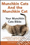 Munchkin Cats and the Munchkin Cat: Your Munchkin Cats Bible: Includes Munchkin Cats, Teacup Kittens, Munchkin Kittens, Dwarf Cats, Dwarf Kittens, And Miniature Cats, All Covered! . E-book. Formato EPUB ebook di Susanne Saben