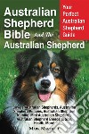 Australian Shepherd Bible And the Australian ShepherdYour Perfect Australian Shepherd Guide Covers Australian Shepherds, Australian Shepherd Puppies, Australian Shepherd Training, Mini Australian Shepherds, Australian Sh. E-book. Formato EPUB ebook