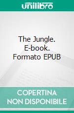 The Jungle. E-book. Formato PDF ebook di Upton Sinclair