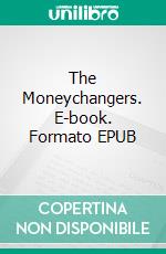 The Moneychangers. E-book. Formato EPUB ebook