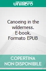 Canoeing in the wilderness. E-book. Formato EPUB ebook di Henry David Thoreau