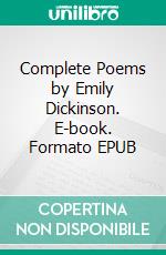 Complete Poems by Emily Dickinson. E-book. Formato EPUB ebook di Emily Dickinson