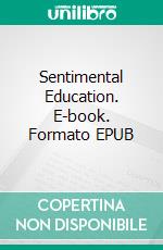 Sentimental Education. E-book. Formato PDF ebook di Gustave Flaubert