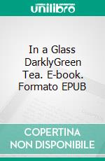 In a Glass DarklyGreen Tea. E-book. Formato PDF ebook