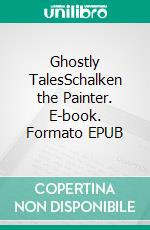 Ghostly TalesSchalken the Painter. E-book. Formato EPUB ebook di Joseph Sheridan Le Fanu