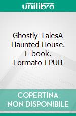 Ghostly TalesA Haunted House. E-book. Formato PDF ebook