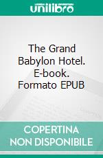 The Grand Babylon Hotel. E-book. Formato EPUB ebook di Arnold Bennett