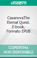 CasanovaThe Eternal Quest. E-book. Formato EPUB ebook