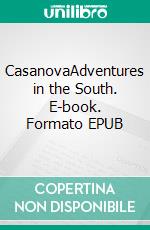 CasanovaAdventures in the South. E-book. Formato EPUB ebook