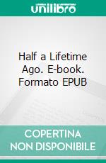 Half a Lifetime Ago. E-book. Formato EPUB ebook