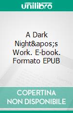 A Dark Night&apos;s Work. E-book. Formato EPUB ebook