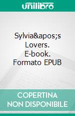 Sylvia&apos;s Lovers. E-book. Formato EPUB ebook