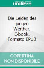 Die Leiden des jungen Werther. E-book. Formato EPUB ebook di Johann Wolfgang von Goethe