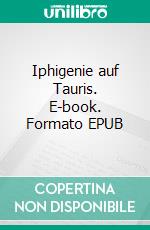 Iphigenie auf Tauris. E-book. Formato PDF ebook di Johann Wolfgang von Goethe