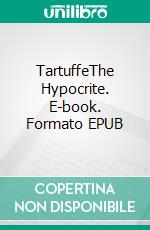 TartuffeThe Hypocrite. E-book. Formato EPUB