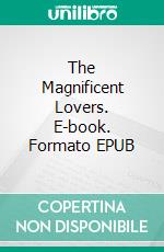 The Magnificent Lovers. E-book. Formato EPUB ebook