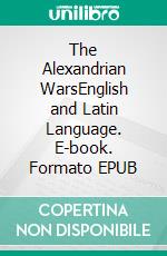 The Alexandrian WarsEnglish and Latin Language. E-book. Formato EPUB ebook