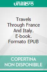 Travels Through France And Italy. E-book. Formato EPUB ebook