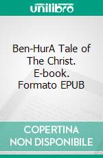 Ben-HurA Tale of The Christ. E-book. Formato PDF ebook di Lew Wallace