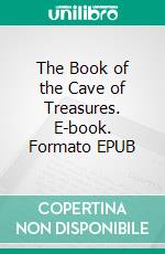 The Book of the Cave of Treasures. E-book. Formato EPUB ebook