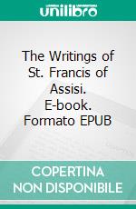 The Writings of St. Francis of Assisi. E-book. Formato PDF