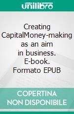 Creating CapitalMoney-making as an aim in business. E-book. Formato EPUB