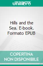 Hills and the Sea. E-book. Formato EPUB ebook di Hilaire Belloc