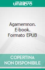 Agamemnon. E-book. Formato PDF ebook di Aeschylus