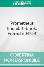 Prometheus Bound. E-book. Formato PDF ebook di Aeschylus