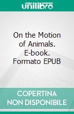 On the Motion of Animals. E-book. Formato PDF ebook