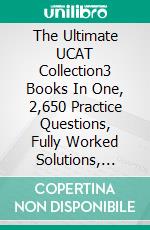 The Ultimate UCAT Collection3 Books In One, 2,650 Practice Questions, Fully Worked Solutions, Includes 6 Mock Papers, 2019 Edition, UniAdmissions Aptitude Test, UniAdmissions. E-book. Formato Mobipocket ebook