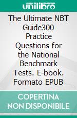 The Ultimate NBT Guide300 Practice Questions for the National Benchmark Tests. E-book. Formato EPUB ebook