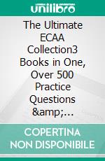 The Ultimate ECAA Collection3 Books in One, Over 500 Practice Questions & Solutions, Includes 2 Mock Papers, Detailed Essay Plans, 2019 Edition, Economics Admissions Assessment, Uniadmissions. E-book. Formato Mobipocket ebook di Dr Rohan Agarwal