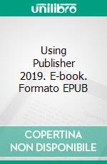 Using Publisher 2019. E-book. Formato EPUB ebook