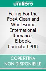 Falling For the FoeA Clean and Wholesome International Romance. E-book. Formato EPUB ebook