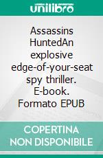 Assassins HuntedAn explosive edge-of-your-seat spy thriller. E-book. Formato EPUB ebook