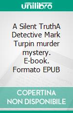 A Silent TruthA Detective Mark Turpin murder mystery. E-book. Formato EPUB ebook