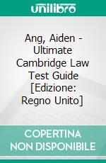 The Ultimate Cambridge Law Test GuideDetailed Essay Plans, 13 Fully Worked Essays, 10 Must-Know Case Studies, Written by Cambridge Lawyers for the Cambridge Law Test, New Edition. E-book. Formato EPUB ebook