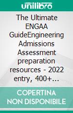 The Ultimate ENGAA GuideEngineering Admissions Assessment preparation resources - 2022 entry, 400+ practice questions and past papers, worked solutions, techniques, score boosting. E-book. Formato EPUB ebook di Madhivanan Elango