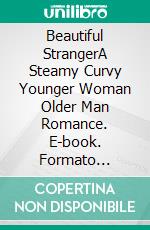 Beautiful StrangerA Steamy Curvy Younger Woman Older Man Romance. E-book. Formato EPUB ebook