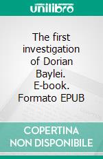 The first investigation of Dorian Baylei. E-book. Formato EPUB ebook