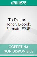 To Die for... Honor. E-book. Formato EPUB ebook