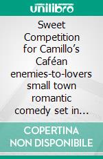 Sweet Competition for Camillo’s Caféan enemies-to-lovers small town romantic comedy set in Italy. E-book. Formato EPUB ebook