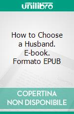 How to Choose a Husband. E-book. Formato EPUB ebook