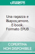 Una ragazza e l'amore. E-book. Formato EPUB ebook di Barbara Morgan