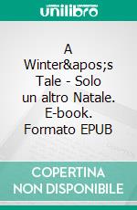 A Winter's Tale - Solo un altro Natale. E-book. Formato EPUB ebook di Barbara Morgan